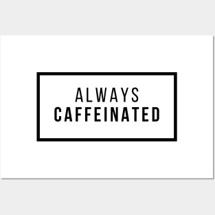 Always caffeinated Posters and Art